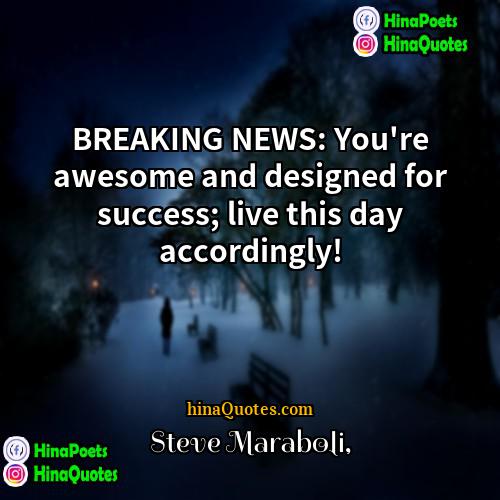 Steve Maraboli Quotes | BREAKING NEWS: You're awesome and designed for